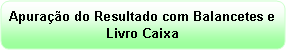 Retngulo de cantos arredondados: Apurao do Resultado com Balancetes e Livro Caixa