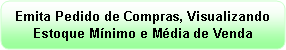Retngulo de cantos arredondados: Emita Pedido de Compras, Visualizando Estoque Mnimo e Mdia de Venda