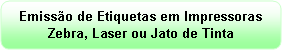 Retngulo de cantos arredondados: Emisso de Etiquetas em Impressoras Zebra, Laser ou Jato de Tinta