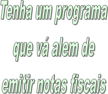 Tenha um programa
que v alem de
emitir notas fiscais